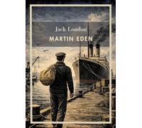 Jack London: Martin Eden (English Edition): A Story of Artistic Struggle and the American Dream
