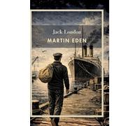 Jack London: Martin Eden (English Edition): A Story of Artistic Struggle and the American Dream