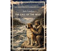 Jack london the call of the wild english - the timeless tale of survival: The Call of the Wild (English Edition): The Timeless Tale of Survival in the Wild North