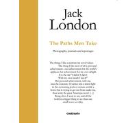 Jack London. The paths men take. Photographs, journals and reportages: The Roads Of Man (In Parole)