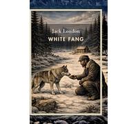 Jack london white fang english edition - the life of a wolf dog between: The Life of a Wolf-Dog Between Nature and Civilization