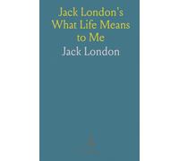 Jack London's What Life Means to Me