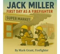 Jack Miller: First Day As A Firefighter (The Firefighter Jack Miller Series)