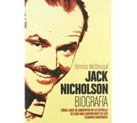 Jack Nicholson. Biografía: Cómo Jack lse convirtió en la estrella de cine más importante de los tiempos modernos