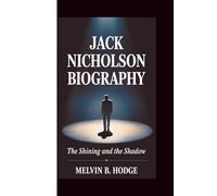 JACK NICHOLSON BIOGRAPHY: The Shining and the Shadow