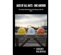 Jack of All Hats - One Anchor: The Jobsite Field Guide to Lead, Manage, & Be The Boss.