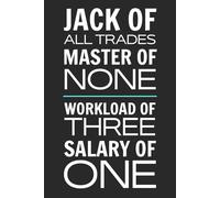 Jack of All Trades, Master of None. Workload of Three, Salary of One.: 6x9 Inch Blank Lined Notebook Journal - Funny Saying Sarcastic Work Gag Gift ... Employees, Adults, Boss, and Friends.