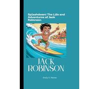 JACK ROBINSON: Splashdown! The Life and Adventures of Jack Robinson A Biography Book for Kids