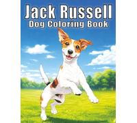 Jack Russell: Playful and Spirited Dog Coloring Book Featuring Smart Little Dogs, Active Scenes, and Heartwarming Moments for Stress Relief and Creativity (My Cute Dogs Collection)