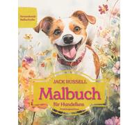Jack Russell Terrier: Malbuch für Hundefans - Frühlingsedition mit wunderschönen Frühlingsmotiven zur Entspannung und kreativen Auszeit (Herzenshunde-Malbuchreihe)