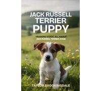 Jack Russell Terrier Puppy Training Guide: All About Jack Russell Terrier Dogs: Positive Reinforcement Methods for House & Potty Training, Energy ... Yorkies, Golden Retrievers, Bulldogs & More)