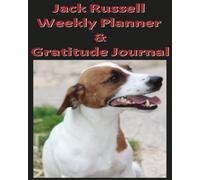 Jack Russell Weekly Planner & Gratitude Journal: Plan your days and write down all the things that you are thankful for in your life.