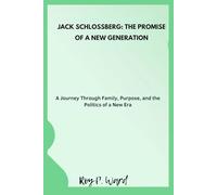 Jack Schlossberg: The Promise of a New Generation: A Journey Through Family, Purpose, and the Politics of a New Era