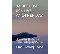 JACK STONE 006 LIVE ANOTHER DAY: Licensed to Eliminate - Under His Majesty's Service