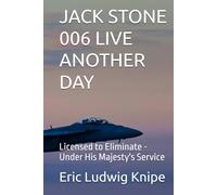 JACK STONE 006 LIVE ANOTHER DAY: Licensed to Eliminate - Under His Majesty's Service