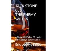JACK STONE 006 THE ENEMY WITHIN: A PLAN UNREVEALED Under His Majesty's Service Vol: 1: 2