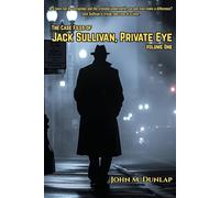 Jack Sullivan, Private Eye: Volume One (The Case Files of Jack Sullivan, Private Eye)