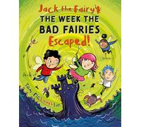 Jack the Fairy: The Week the Bad Fairies Escaped!: Volume 3