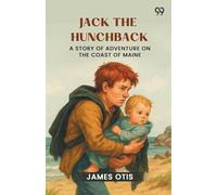 Jack The HunchbackA Story Of Adventure On The Coast Of Maine (Edition1)