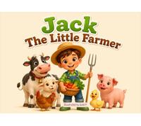 Jack the Little Farmer: A Heart-warming Children Story Book About Growing Food, Caring for Animals, and Helping Others (Little Heroes at Work)