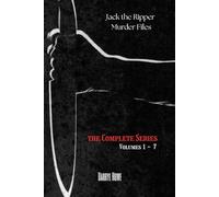 Jack the Ripper Murder Files: The True Story of the Whitechapel Murders and the Women Known as Jack the Ripper’s Victims