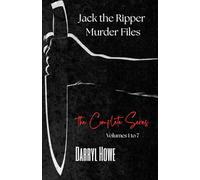 Jack the Ripper Murder Files: The True Story of the Whitechapel Murders and the Women Known as Jack the Ripper’s Victims