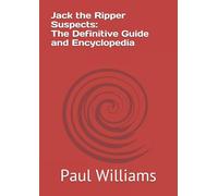 Jack the Ripper Suspects: The Definitive Guide and Encyclopedia