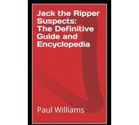 Jack the Ripper Suspects: The Definitive Guide and Encyclopedia