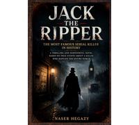 Jack the Ripper, the most famous serial killer in history: A thrilling and suspenseful novel based on true events about a killer who baffled the entire world