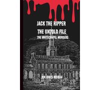 Jack the ripper: the untold file: The Whitechapel murders (The Serial killers Files)