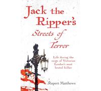Jack the Ripper's Streets of Terror: Life during the reign of Victorian London's most brutal killer