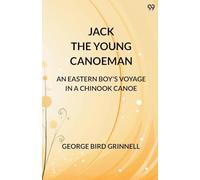 Jack The Young CanoemanAn Eastern Boy's Voyage In A Chinook Canoe (Edition1)