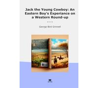 Jack the Young Cowboy: An Eastern Boy's Experiance on a Western Round-up (Classic Books)
