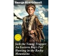 Jack The Young Trapper: An Eastern Boys Fur Hunting In The Rocky Mount