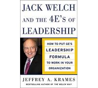 Jack Welch and The 4 E's of Leadership: How to Put GE's Leadership Formula to Work in Your Organizaion (MGMT & LEADERSHIP)