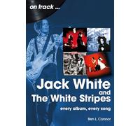 Jack White and The White Stripes On Track: Every Album, Every Song