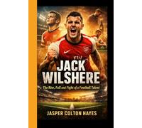 JACK WILSHERE: The Rise, Fall, and Fight of a Football Talent