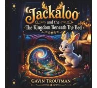 Jackaloo and the Kingdom Beneath the Bed: A Magical Bedtime Adventure of Lost Dreams, Hidden Worlds, and Brave Imagination