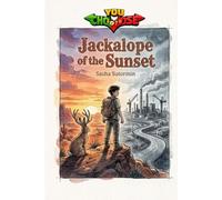 Jackalope of the Sunset: An interactive power to choose adventure where you say which way the story goes, as every choice and every artifact helps ... in a choose your own interactive adventure)