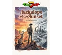 Jackalope of the Sunset: An interactive power to choose adventure where you say which way the story goes, as every choice and every artifact helps ... Power to Choose Your Path in a Choose Your O)