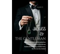 Jackass and The Gentleman: A Woman’s Guide to Settling Up, Not Settling Down, in a World Full of Half-Grown Men: Raise Your Standards, Read the Red ... Choose a Man Who Loves Like a Gentleman