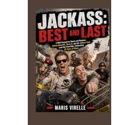 Jackass: Best and Last: A Wild Farewell to Stunts and Mayhem: Johnny Knoxville, Steve-O, and the Jackass Crew Lead the Final Ride, Celebrating 25 Years of Chaos