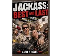 Jackass: Best and Last: A Wild Farewell to Stunts and Mayhem: Johnny Knoxville, Steve-O, and the Jackass Crew Lead the Final Ride, Celebrating 25 Years of Chaos
