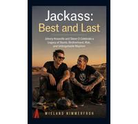 Jackass: Best and Last: Johnny Knoxville and Steve-O Celebrate a Legacy of Stunts, Brotherhood, Risk, and Unforgettable Mayhem
