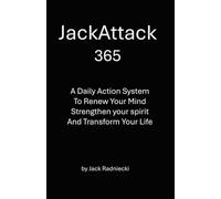 JackAttack 365: A Daily Action System to Renew Your Mind, Strengthen Your Spirit, and Transform Your Life
