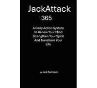JackAttack 365: A Daily Action System to Renew Your Mind, Strengthen Your Spirit, and Transform Your Life.