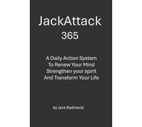 JackAttack 365: A Daily Action System to Renew Your Mind, Strengthen Your Spirit, and Transform Your Life