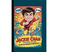 JACKIE CHAN BIOGRAPHY FOR KIDS: THE REAL-LIFE SUPERHERO OF MARTIAL ARTS