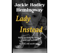 Jackie Hemingway's, Lady Instead: Rising up from the ashes of shame and suicide to find a life worth living: 2 (Jackie Hemingway's, Lady in Red series.)