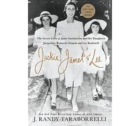 Jackie, Janet & Lee: The Secret Lives of Janet Auchincloss and Her Daughters, Jacqueline Kennedy Onassis and Lee Radziwill